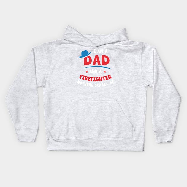 I'm A Dad And A Firefighter Nothing Scares Me Kids Hoodie by Parrot Designs